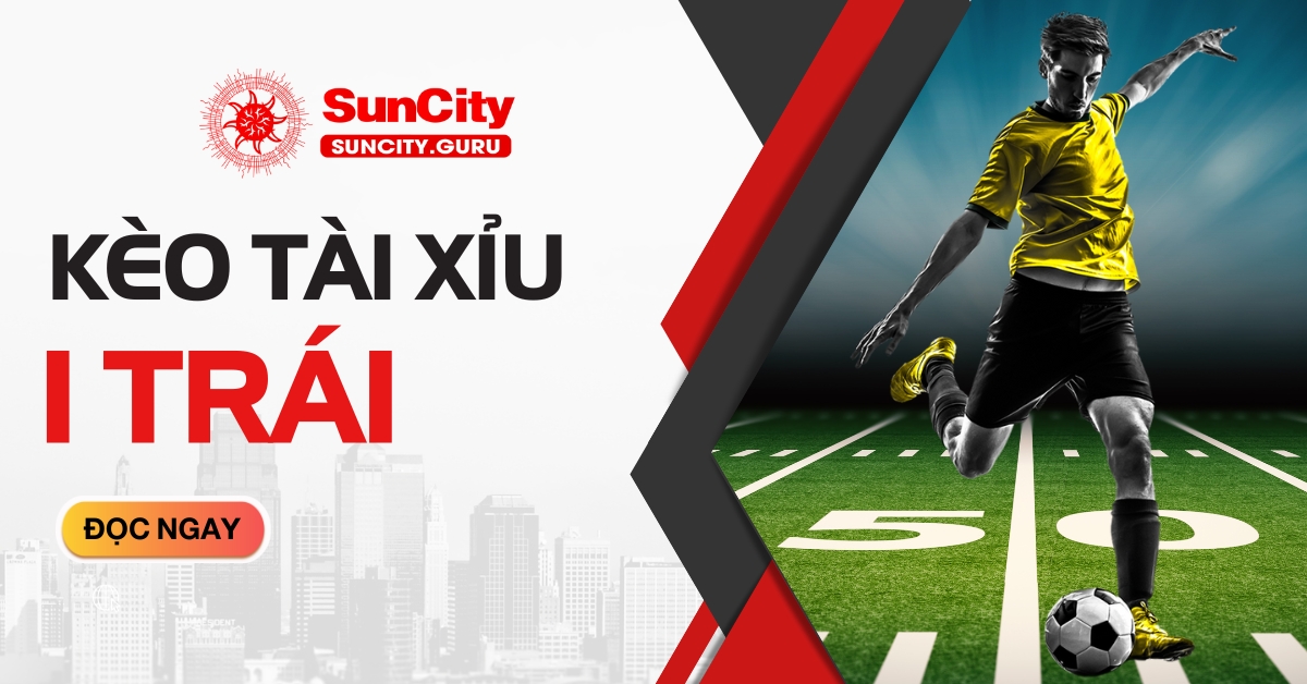 Tài xỉu 1 trái là sao